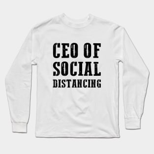 CEO Of Social Distancing Funny Antisocial Introvert Gift Long Sleeve T-Shirt